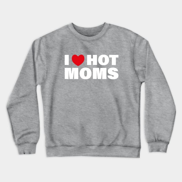 I love Hot Moms Crewneck Sweatshirt by Almytee